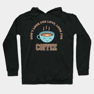 Don't look for love, look for coffee Hoodie